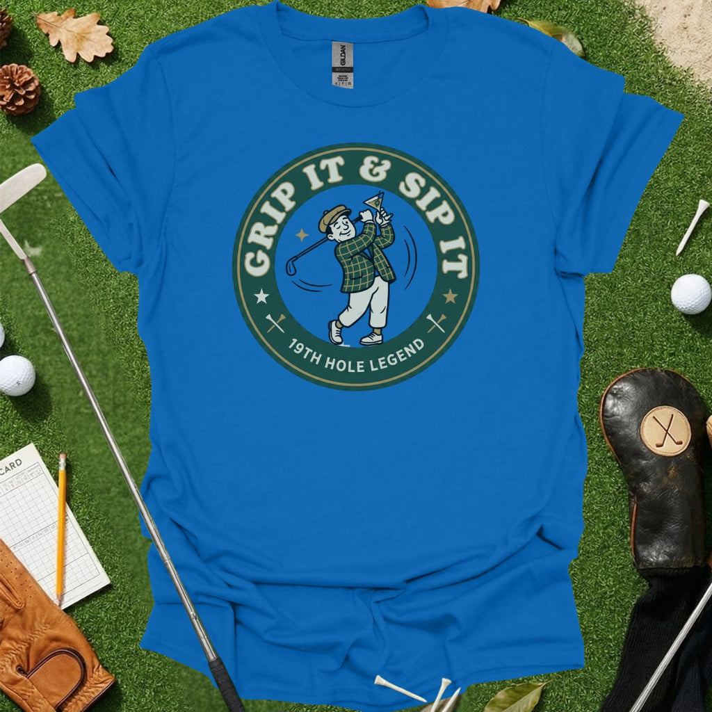 Grip It & Sip It 19th Hole Legend Golf T-Shirt