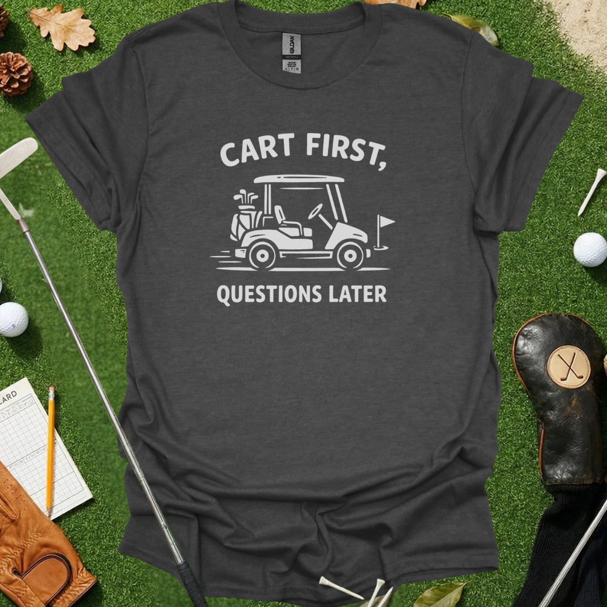 Cart First Questions Later Golf Cart Themed Shirt
