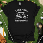 Cart First Questions Later Golfing Humor T-Shirt