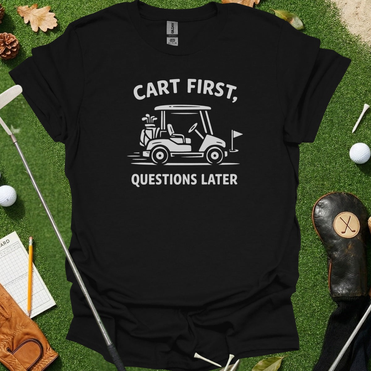 Cart First Questions Later Golfing Humor T-Shirt