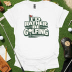 I'd Rather Be Golfing Graphic T-Shirt Golf Tee