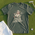 Are You Looking At My Putt Tee