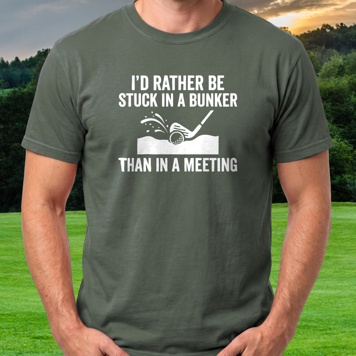 Better Than Being In A Meeting Tee worn on the golf course, Military Green