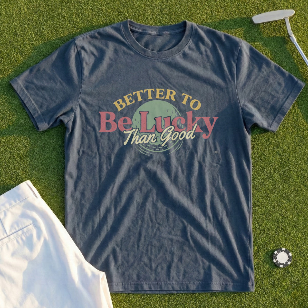 Better To Be Lucky Than Good Tee