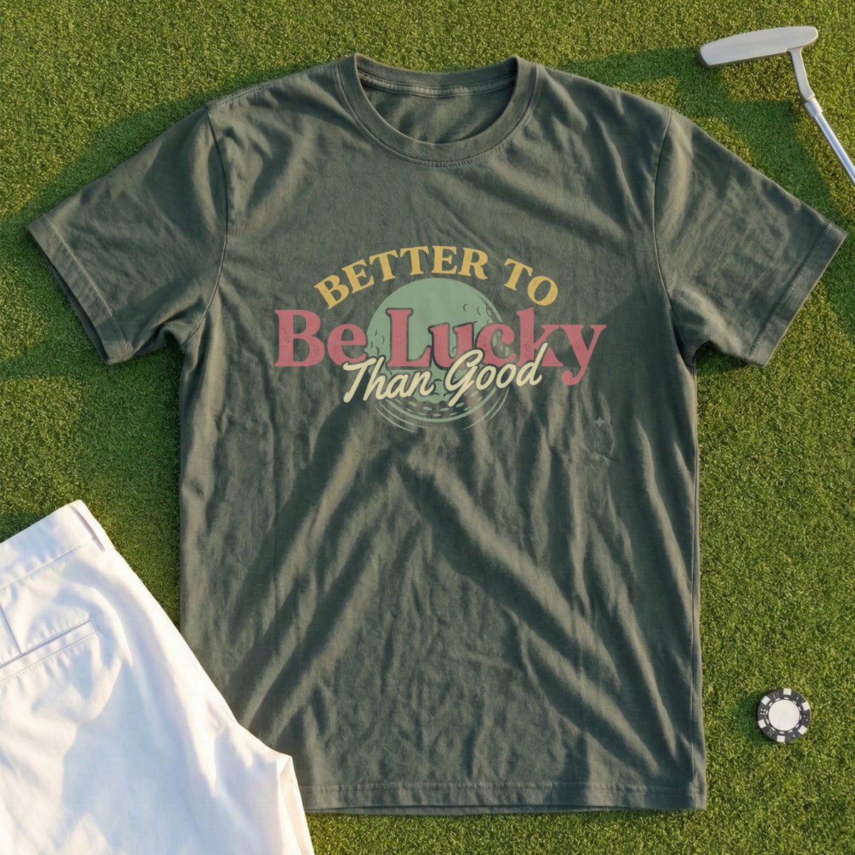 Better To Be Lucky Than Good Tee