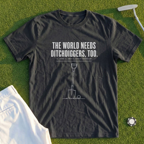 Dark t-shirt with white text "The world needs ditchdiggers, too." and a shovel icon.