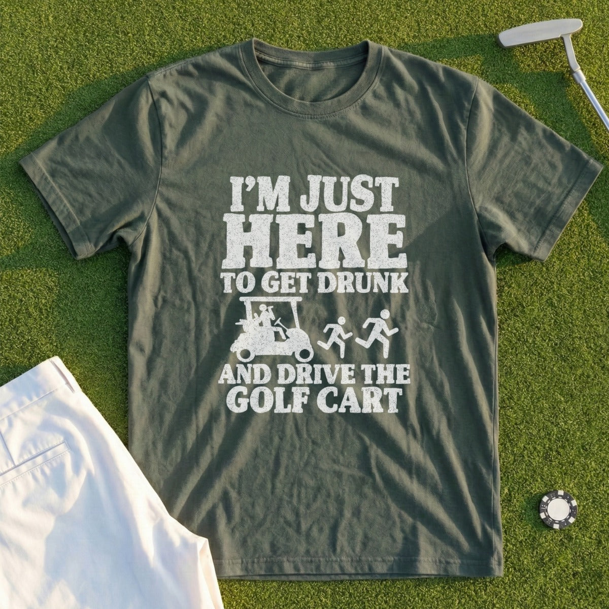Green t-shirt with white text: "I'm just here to get drunk and drive the golf cart."