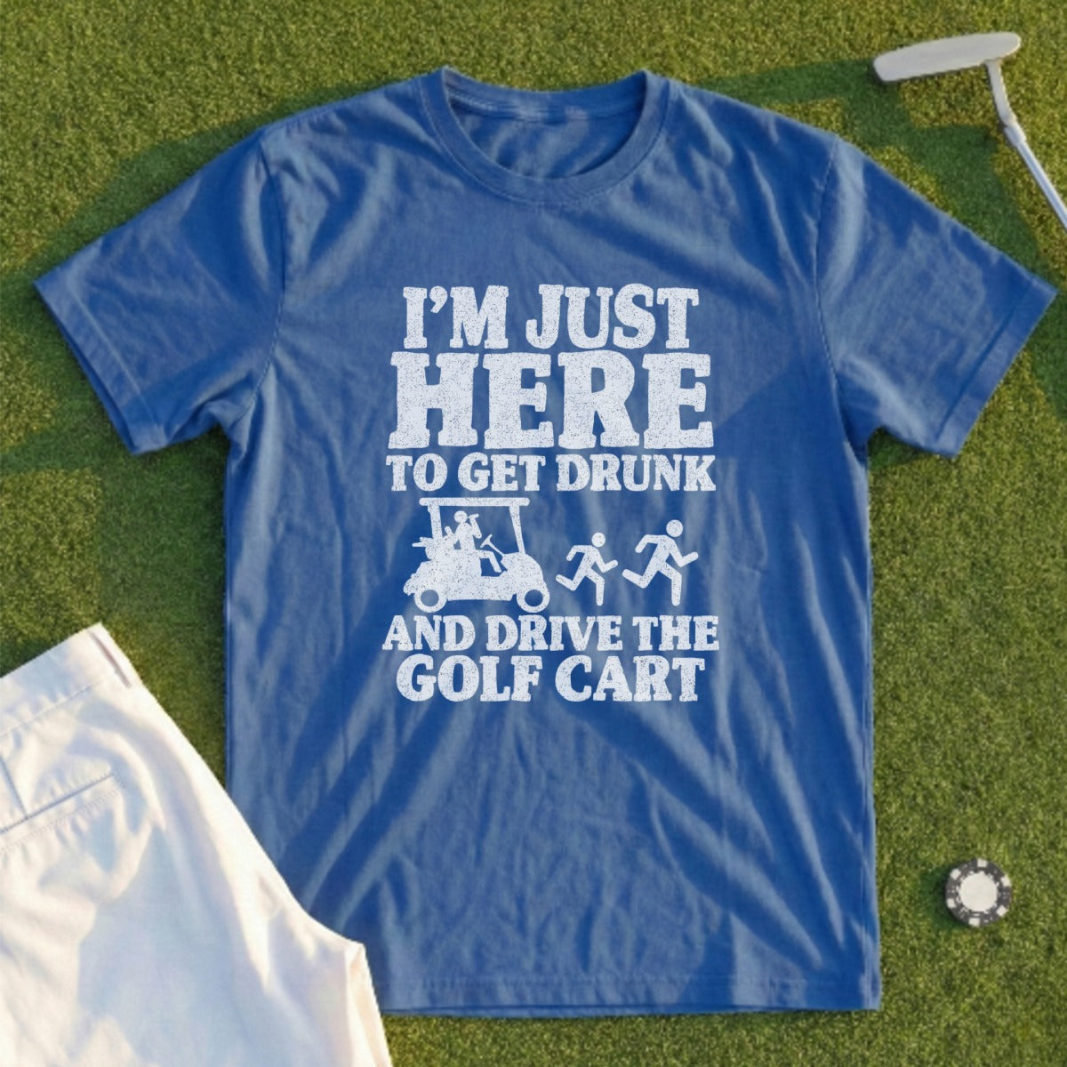 Blue t-shirt with white text reading "I'm Just Here to Get Drunk and Drive the Golf Cart".