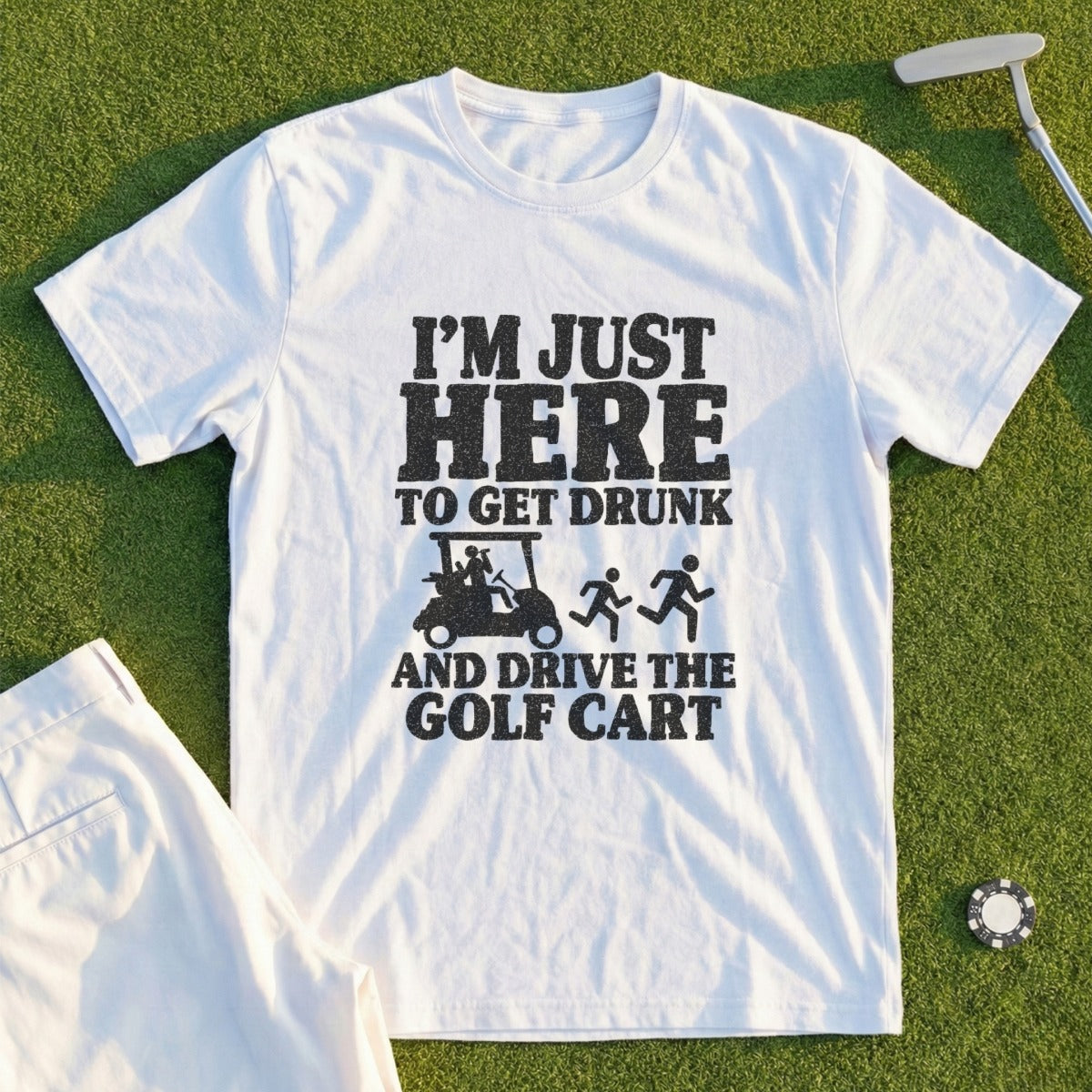 White t-shirt with black text "I'm Just Here To Get Drunk and Drive the Golf Cart".
