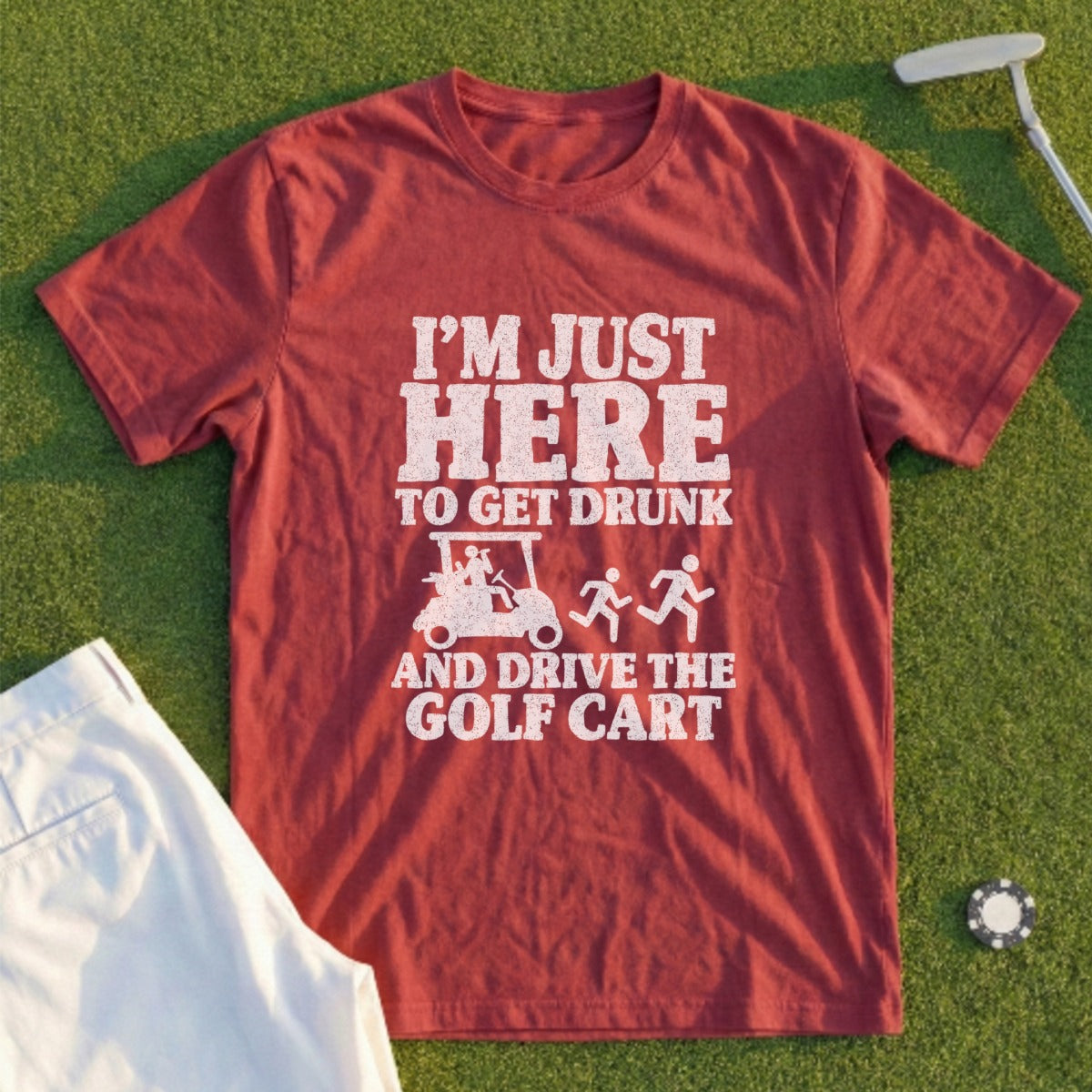 Maroon t-shirt with white text: "I'm Just Here to Get Drunk and Drive the Golf Cart."