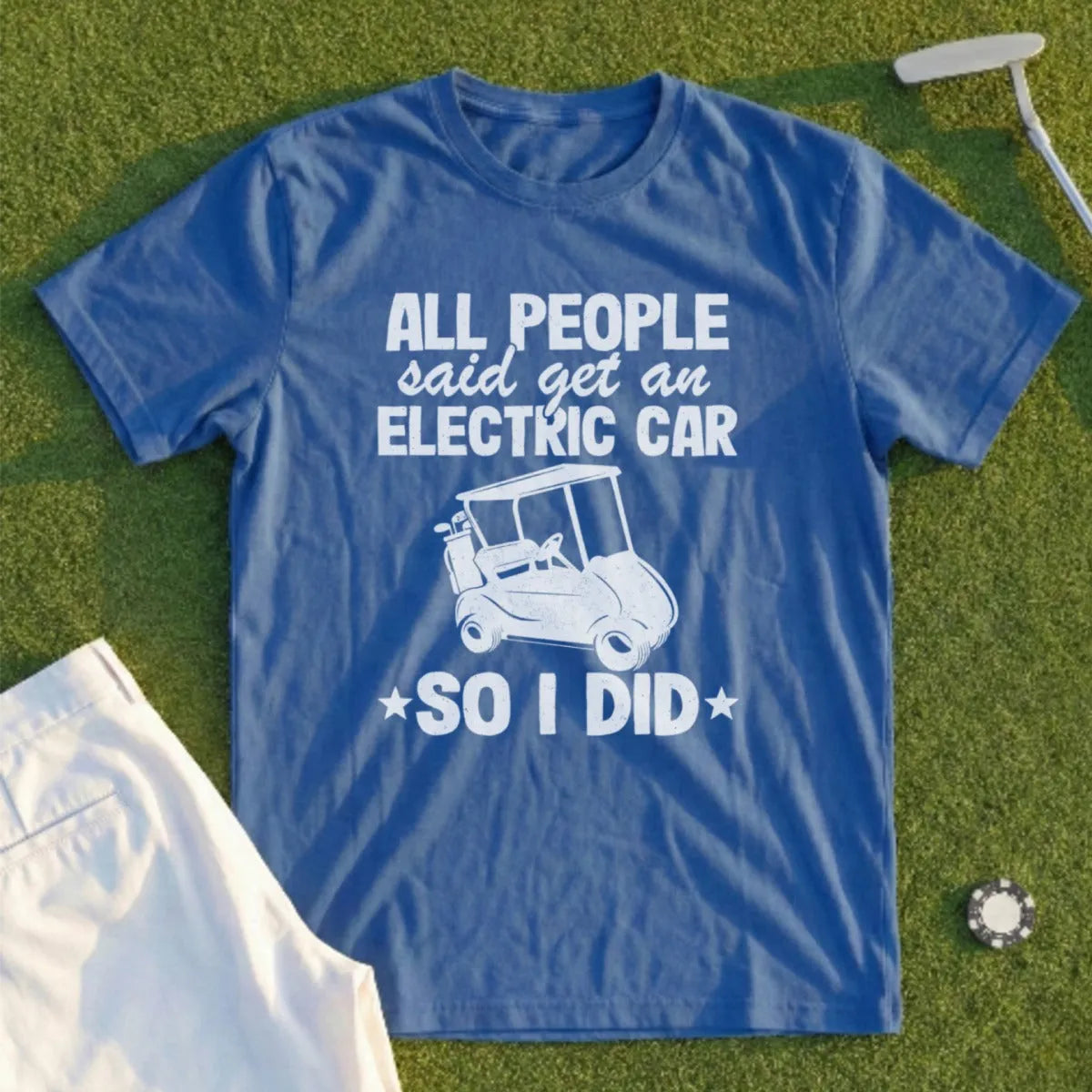 Blue t-shirt with "All people said get an electric car, so I did" and golf cart graphic.