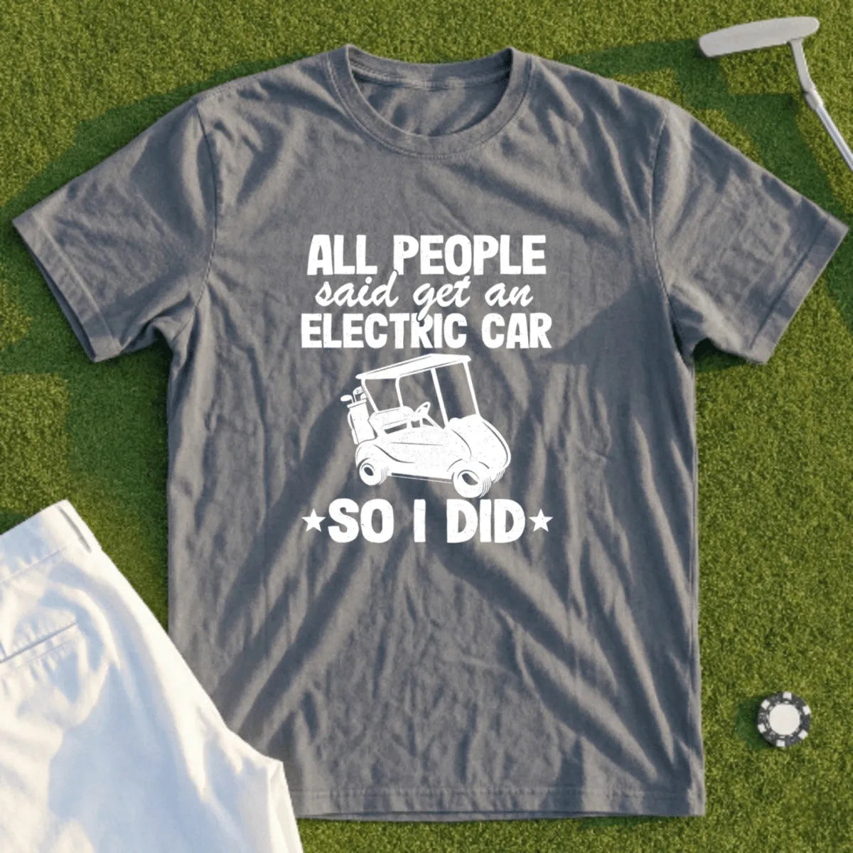 Gray t-shirt with "All people said get an electric car, so I did" and golf cart graphic.
