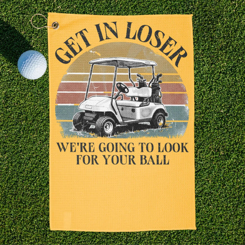 Get In Loser Golf Towel