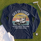 Get In Loser Long Sleeve Tee