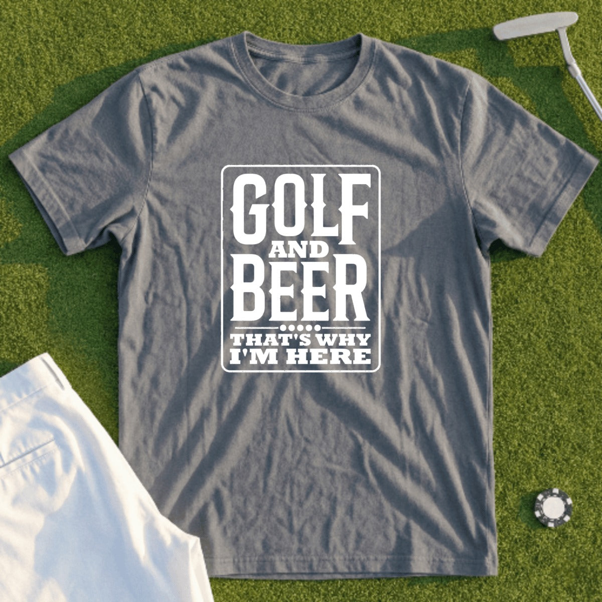 Grey t-shirt with "Golf and Beer That's Why I'm Here" printed on it.