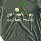 Golf Makes Me Say Bad Words Tee, print close-up on Military Green