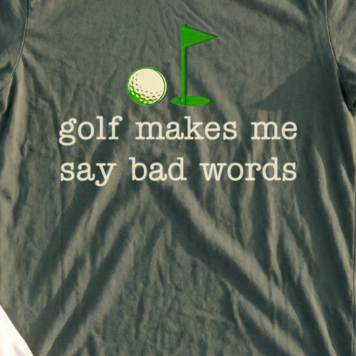 Golf Makes Me Say Bad Words Tee, print close-up on Military Green