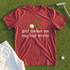 Golf Makes Me Say Bad Words Tee