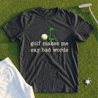 Golf Makes Me Say Bad Words Tee