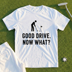 Good Drive Now What Tee