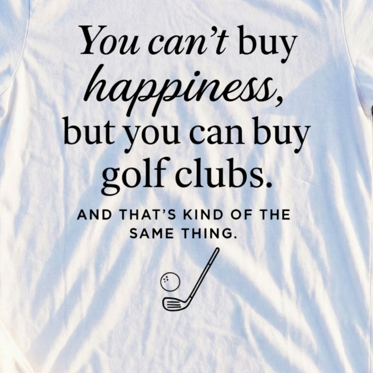 Happiness Is Golf Clubs Tee, print close-up on White