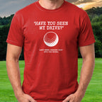 Have You Seen My Drive Tee worn on the golf course, Red