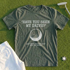 Have You Seen My Drive Tee