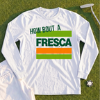 How About A Fresca Long Sleeve Tee
