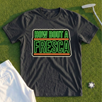 How Bout A Fresca Tee