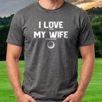 I Love My Wife Tee worn on the golf course, Dark Heather