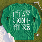 I Play Golf And Know Things Long Sleeve Tee