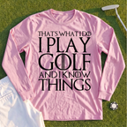 I Play Golf And Know Things Long Sleeve Tee