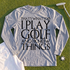 I Play Golf And Know Things Long Sleeve Tee