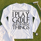 I Play Golf And Know Things Long Sleeve Tee