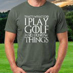 I Play Golf And Know Things Tee worn on the golf course, Military Green