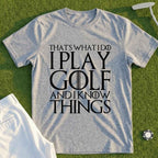 I Play Golf And Know Things Tee