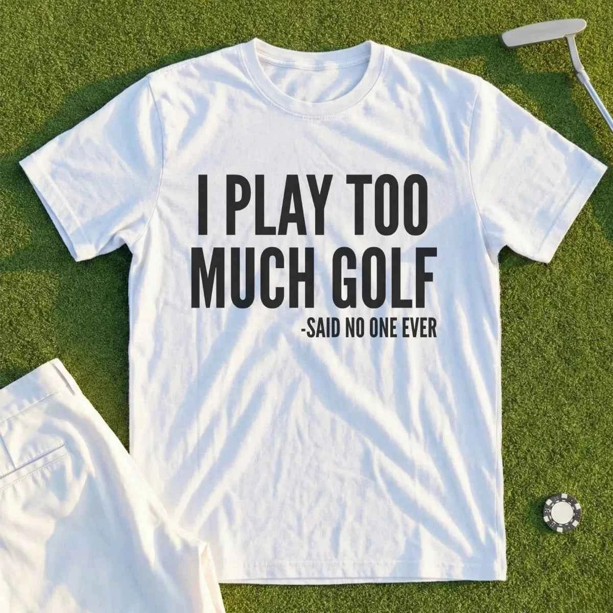 I Play Too Much Golf Tee