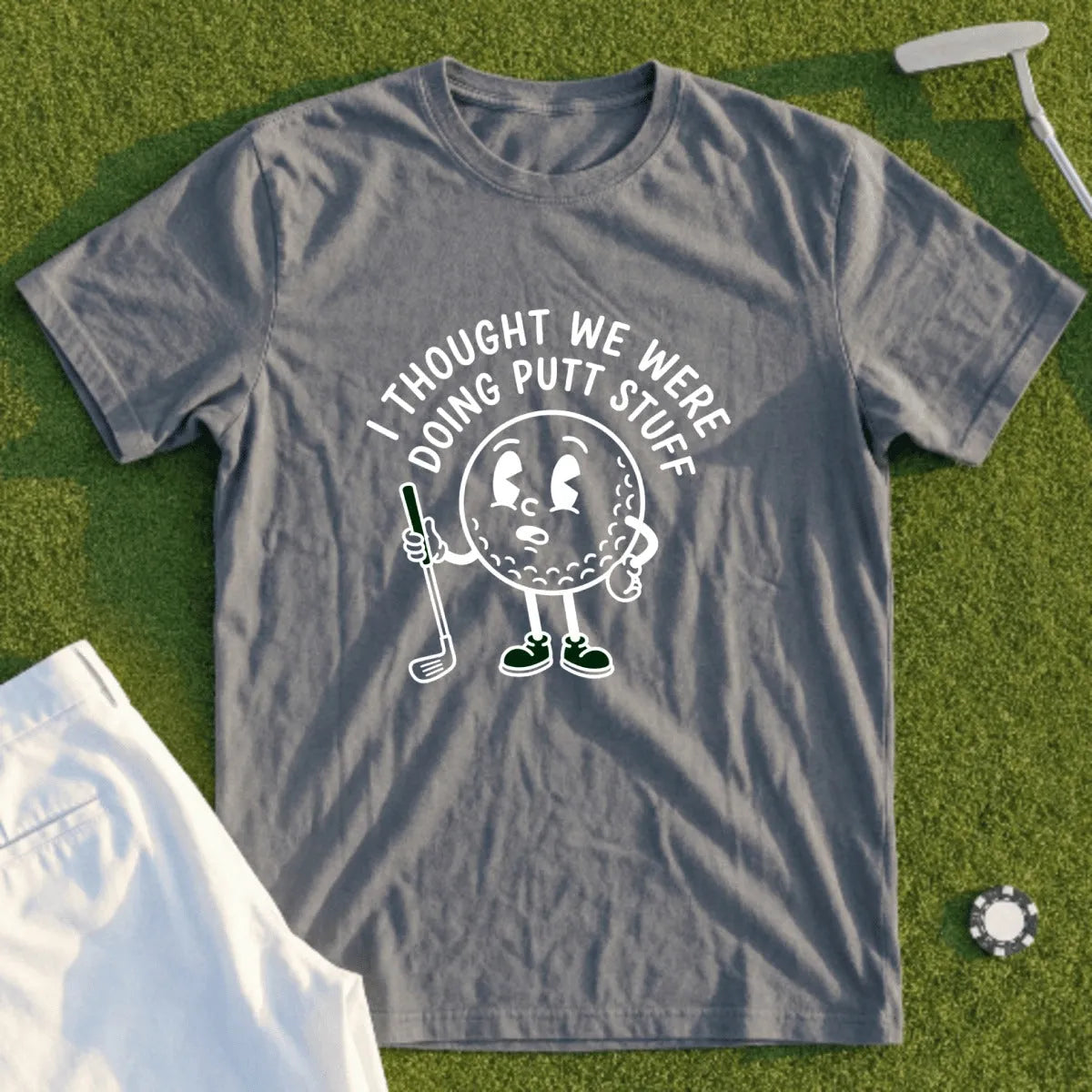 I Thought We Were Doing Putt Stuff Tee