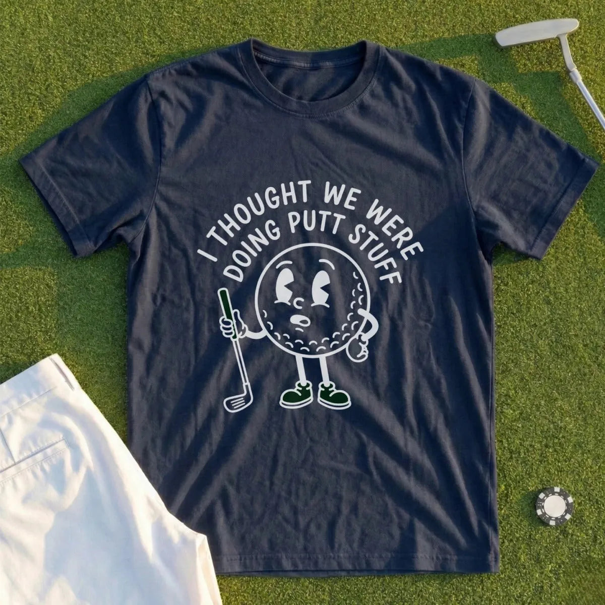 I Thought We Were Doing Putt Stuff Tee