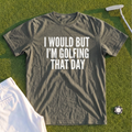 I Would But I'm Golfing Premium Tee