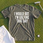 I Would But I'm Golfing Premium Tee