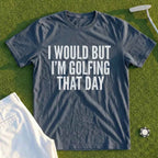 I Would But I'm Golfing Tee