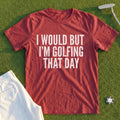 I Would But I'm Golfing Tee