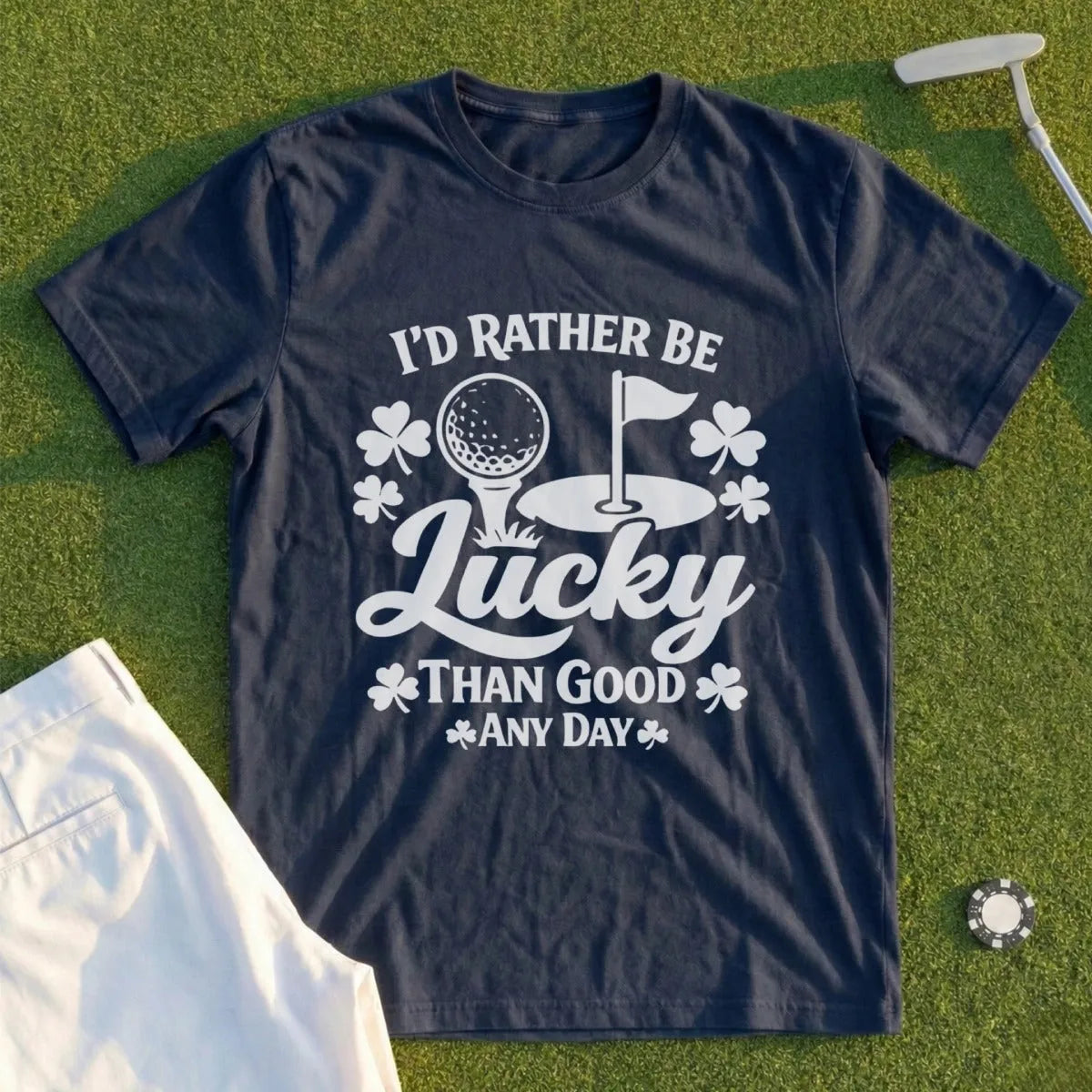 I'd Rather Be Lucky Than Good. Tee