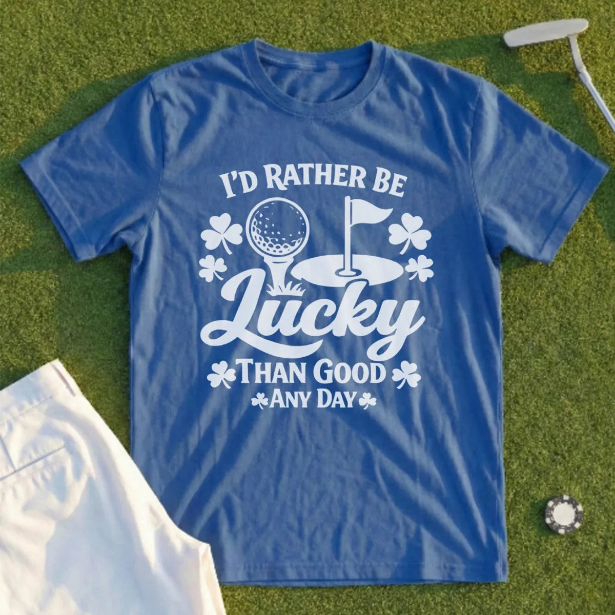 I'd Rather Be Lucky Than Good. Tee