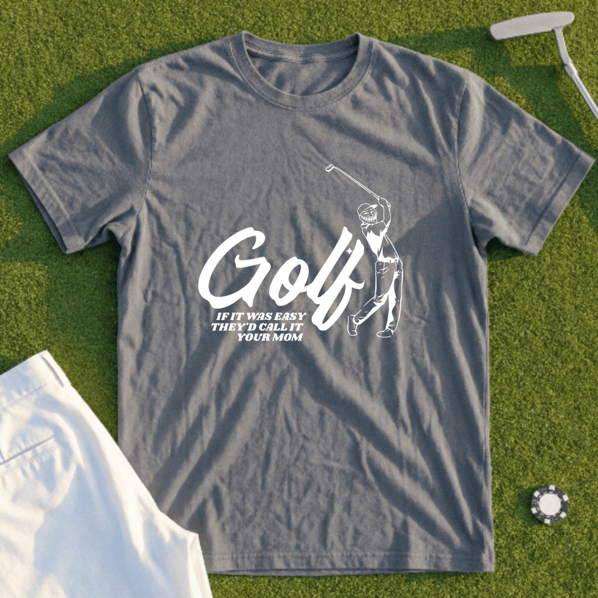 Grey t-shirt with "Golf If It Was Easy They'd Call It Your Mom" text and graphic.