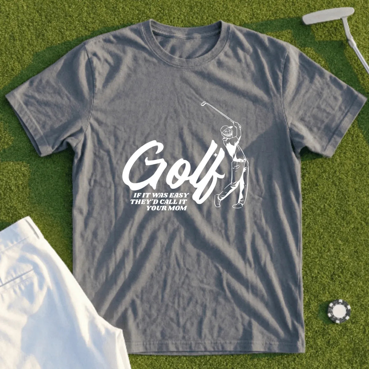 Grey t-shirt with "Golf If It Was Easy They'd Call It Your Mom" text and graphic.