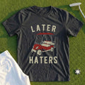 Later Haters Tee