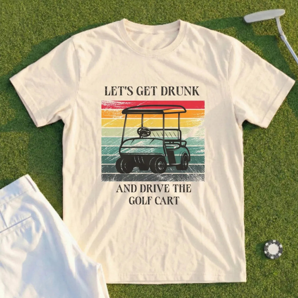Let's Get Drunk And Drive The Cart Tee