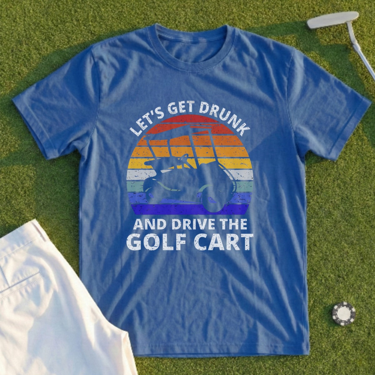 Blue t-shirt with "Let's get drunk and drive the golf cart" and golf cart graphic.